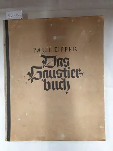 Eipper, Paul: Das Haustierbuch : Vom Wesen, der Schönheit und dem Nutzen unserer Tier-Kameraden. 