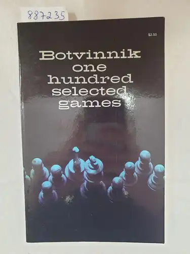 Botvinnik, Mikhail M: One Hundred Selected Games. 