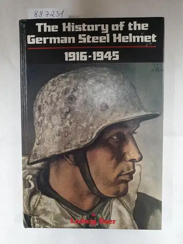 Baer, Ludwig: The History Of The German Steel Helmet : 1916-1945. 