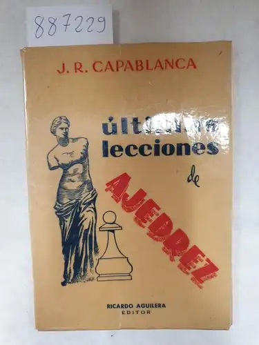 Capablanca, Jose Raul: Ultimas Lecciones de Ajadrez. 