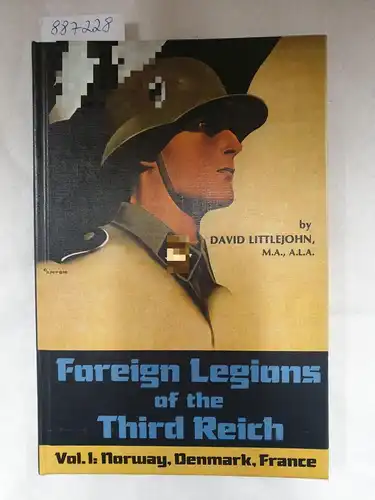 Littlejohn, David: Foreign Legions Of The Third Reich : Vol. 1 : Norway, Denmark, France. 