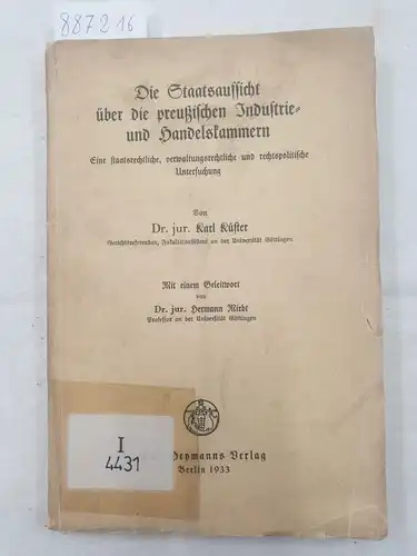 Küster, Karl: Die Staatsaufsicht über die preußischen Industrie- und Handelskammern 
 Eine staatsrechtliche, verwaltungsrechtliche und rechtspolitische Untersuchung. 