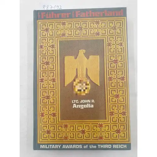 Angolia, John R: For Führer And Fatherland : Military Awards Of The Third Reich. 