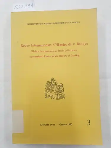 Institut Internationale D'Histoire De La Banque (Hrsg.): Revue Internationale d'Histoire de la Banque 3 - Rivista Internazionale di Storia della Banca 3
 International Review of the History of Banking 3. 