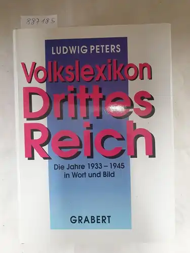 Peters, Ludwig: Volkslexikon Drittes Reich : Die Jahre 1933-1945 in Wort und Bild. 