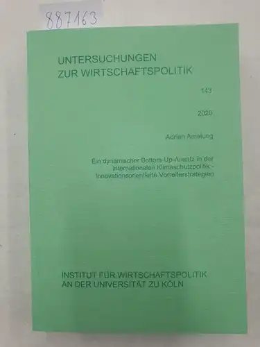 Amelung, Adrian: Ein dynamischer Bottom-Up-Ansatz in der internationalen Klimaschutzpolitik - Innovationsorientierte Vorreiterstrategien 
 Untersuchungen zur Wirtschaftspolitik 143. 