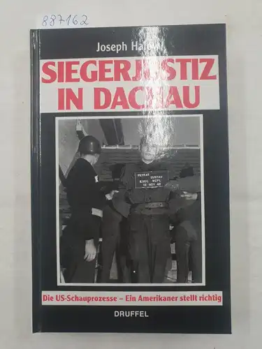 Halow, Joseph: Siegerjustiz in Dachau : Die US-Schauprozesse - Ein Amerikaner stellt richtig. 