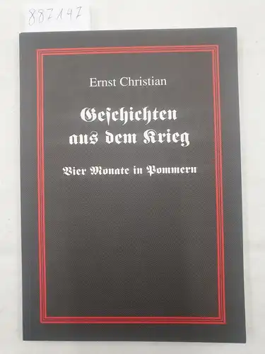 Christian, Ernst: Geschichten aus dem Krieg - Vier Monate in Pommern. 