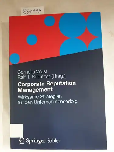 Kreutzer, Ralf T. und Cornelia Wüst: Corporate Reputation Management: Wirksame Strategien für den Unternehmenserfolg. 