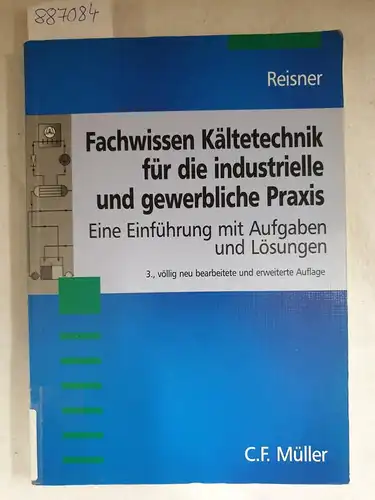 Reisner, Klaus: Fachwissen Kältetechnik für die industrielle und gewerbliche Praxis: Eine Einführung mit Aufgaben und Lösungen. 