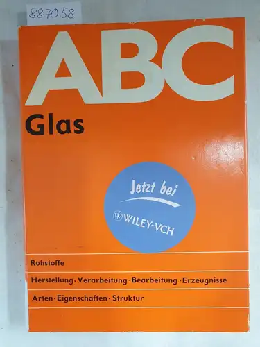 Illig, Hans-Joachim: ABC Glas, Rohstoffe, Herstellung ,Verarbeitung, Bearbeitung, Erzeugnisse, Arten, Eigenschaften, Struktur. 