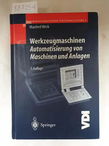 Weck, Manfred: Werkzeugmaschinen, Fertigungssysteme- Teil 4: Automatisierung von Maschinen und Anlagen. 