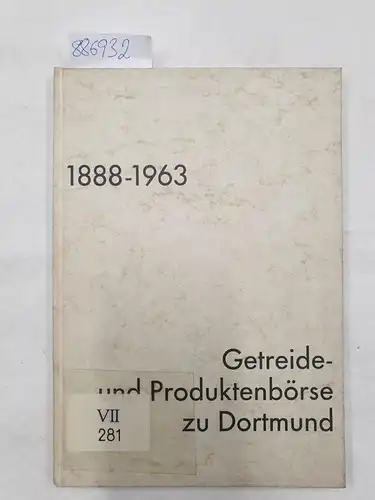 Schieferenz, Jacob: Getreide- und Produktenbörse zu Dortmund. 1888 - 1963. 75 Jahre ihrer Geschichte. 