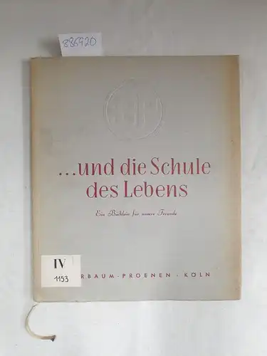 Bierbaum-Proenen Köln: 1952 BP (Bierbaum - Proenen Köln) ..und die Schule des Lebens. Ein Büchlein für unsere Freunde. 
