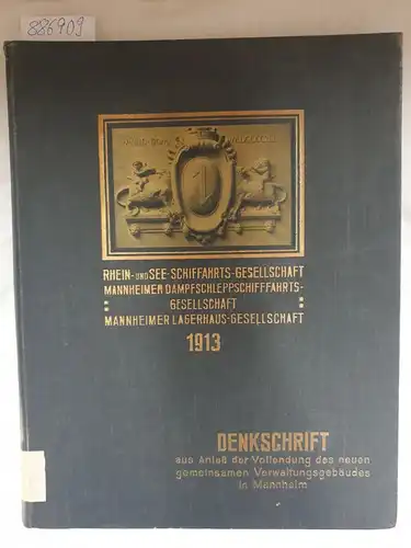 Rhein- und See-Schiffahrts-Gesellschaft Mannheimer Dampfschleppschiffahrts-Gesellschaft und  Mannheimer Lagerhaus-Gesellschaft: Denkschrift aus Anlass der Vollendung des neuen gemeinsamen Verwaltungsgebäudes in Mannheim 1913. 