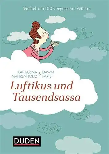 Mahrenholtz, Katharina und Dawn Parisi: Luftikus & Tausendsassa: Verliebt in 100 vergessene Wörter (Sprach-Infotainment). 