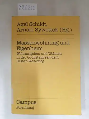 Sywottek, Arnold (Hrsg.) und Axel Schildt: Massenwohnung und Eigenheim - Wohnungsbau und Wohnen in der Großstadt seit dem Ersten Weltkrieg. 