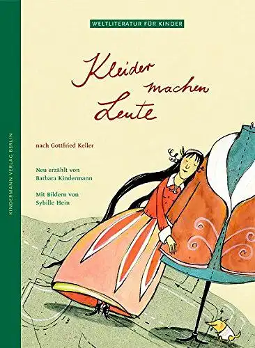 Kindermann, Barbara und Sybille Hein: Kleider machen Leute - Nach Gottfried Keller  
 (Weltliteratur für Kinder). 