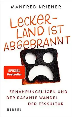Manfred, Kriener: Lecker-Land ist abgebrannt - Ernährungslügen und der rasante Wandel der Esskultur. 