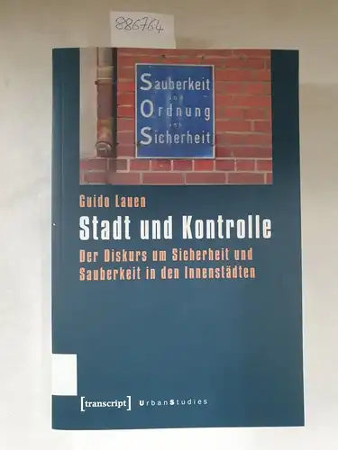 Lauen, Guido: Stadt und Kontrolle : der Diskurs um Sicherheit und Sauberkeit in den Innenstädten
 (= Urban studies). 