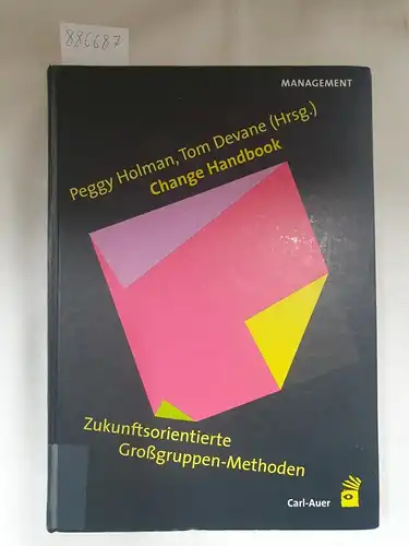 Holman, Peggy (Hrsg.): Change Handbook - Zukunftsorientierte Großgruppen-Methoden. 