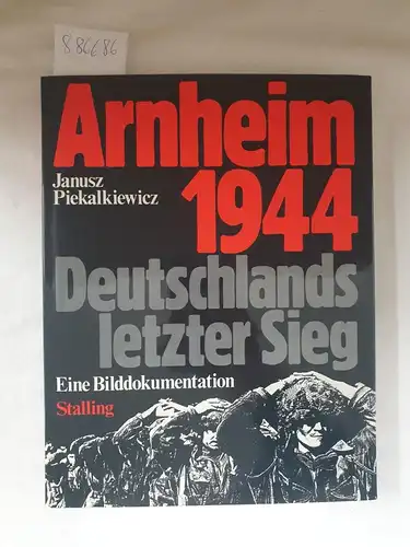 Piekalkiewicz, Janusz: Arnheim 1944 : Deutschlands letzter Sieg. 