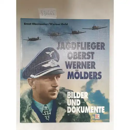 Obermaier, Ernst (Hrsg.): Jagdflieger Oberst Werner Mölders : Bilder u. Dokumente. 