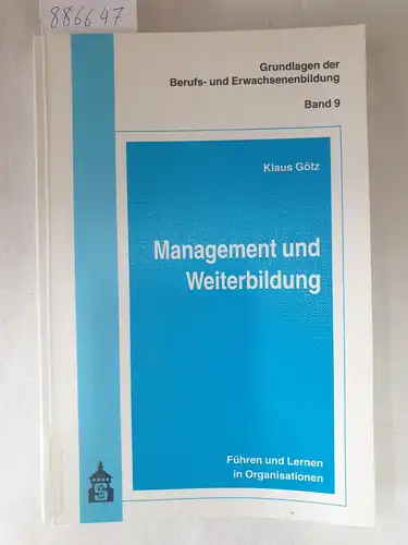 Götz, Klaus: Management und Weiterbildung - Führen und lernen in Organisationen 
 Grundlagen der Berufs- und Erwachsenenbildung Bd. 9. 