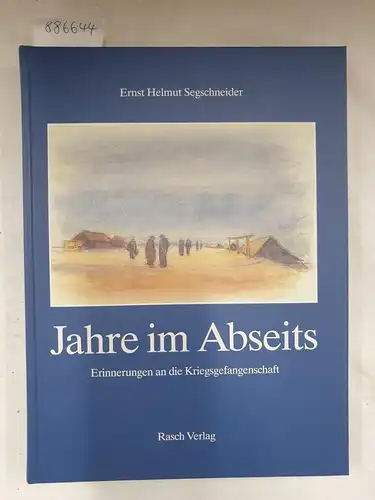 Segschneider, Ernst Helmut (Hrsg.): Jahre im Abseits : Erinnerungen an die Kriegsgefangenschaft. 