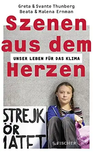 Ernman, Beata, Malena Ernman und Greta Thunberg: Szenen aus dem Herzen - Unser Leben für das Klima. 