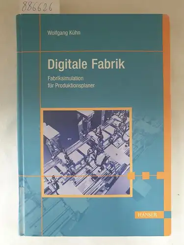Kühn, Wolfgang: Digitale Fabrik : Fabriksimulation für Produktionsplaner. 