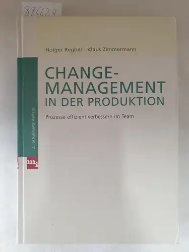 Regber, Holger und Klaus Zimmermann: Change-Management in der Produktion - Prozesse effizient verbessern im Team. 