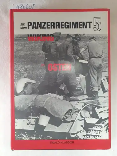 Klapdor, Ewald: Mit dem Panzerregiment 5 Wiking im Osten : (Originalausgabe). 