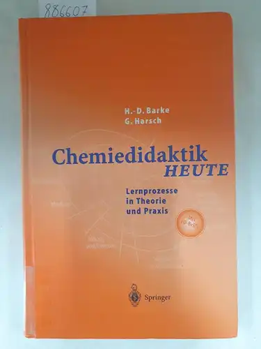 Barke, Hans-Dieter und Günther Harsch: Chemiedidaktik heute - Lernprozesse in Theorie und Praxis. 