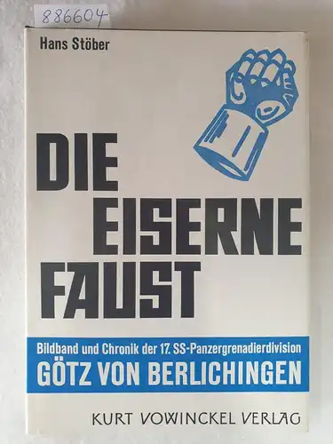 Stöber, Hans: Die Eiserne Faust : Bildband und Chronik der 17. SS-Panzergrenadierdivision Götz von Berlichingen 
 (Erstausgabe). 