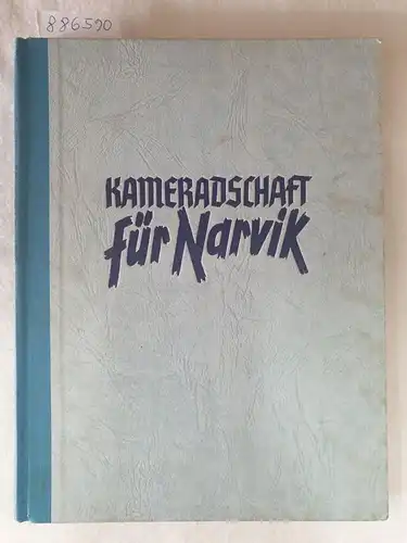 Horn, Martin und Karl Vogel (Hrsg.): Kameradschaft für Narvik : Marsch nach dem Norden. 