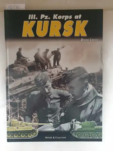 Lodieu, Didier and Alan McKay: III. Pz. Korps at Kursk. (Buch in sehr gutem Zustand)
 The Part played by 6. Pz.Div., 7. Pz.Div and S. Pz.Abt. 503 during Operation "Zitadelle", (Citadel). 