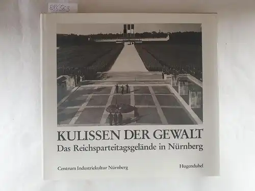 Eichhorn, Ernst und Siegfried Zelnhefer: Kulissen der Gewalt : Das Reichsparteitagsgelände in Nürnberg. 