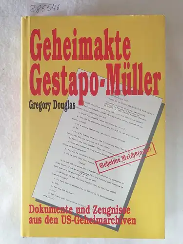 Douglas, Gregory: Geheimakte Gestapo-Müller : Dokumente und Zeugnisse aus den US-Geheimarchiven. 