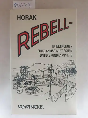 Horak: Rebell - Erinnerungen eines antisowjetischen Untergrundkämpfers. 