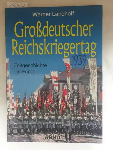 Landhoff, Werner: Großdeutscher Reichskriegertag 1939 
 (Zeitgeschichte in Farbe). 