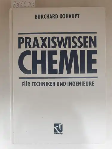 Kohaupt, Burchard: Praxiswissen Chemie für Techniker und Ingenieure. 