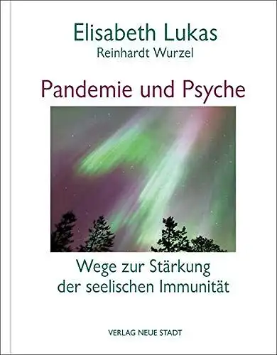 Lukas, Elisabeth und Reinhardt Wurzel: Pandemie und Psyche : Wege zur Stärkung der seelischen Immunität. 