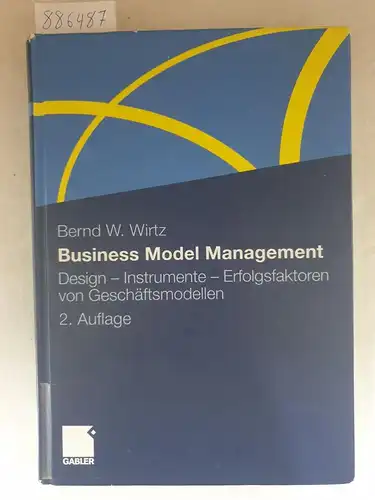 Wirtz, Bernd W: Business Model Management - Design, Instrumente, Erfolgsfaktoren von Geschäftsmodellen. 