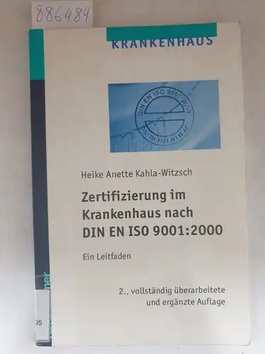 Kahla-Witzsch, Heike Anette: Zertifizierung im Krankenhaus nach DIN EN ISO 9001:2000 - Ein Leitfaden. 