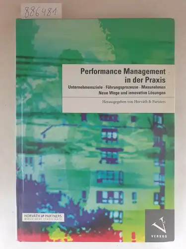 Horváth & Partners (Hrsg.): Performance-Management in der Praxis 
 Unternehmensziele, Führungsprozesse, Massnahmen, neue Wege und innovative Lösungen. 