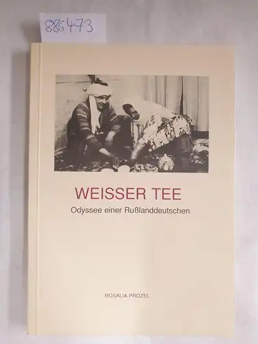 Prozel, Rosalia: Weisser Tee : Odyssee einer Russlanddeutschen. 