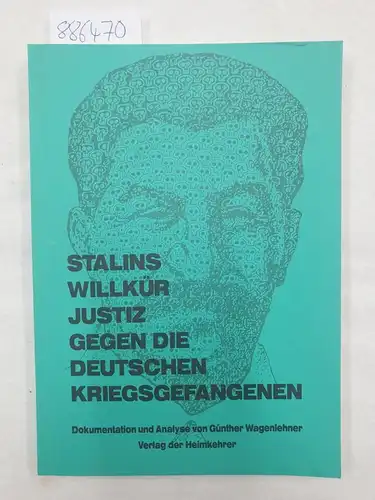 Wagenlehner, Günther (Hrsg.): Stalins Willkürjustiz gegen die deutschen Kriegsgefangenen : Dokumentation und Analyse. 