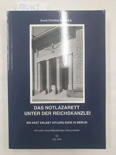 Schenck, Ernst Günther: Das Notlazarett unter der Reichskanzlei : ein Arzt erlebt Hitlers Ende in Berlin ; mit noch unveröffentlichten Dokumenten. 