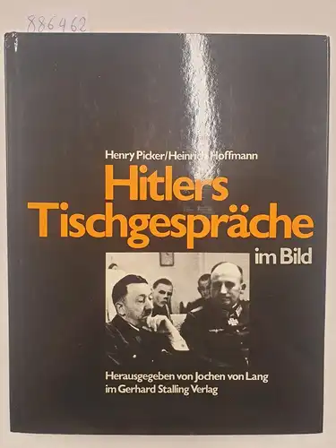 Picker, Henry und Heinrich Hoffmann: Hitlers Tischgespräche im Bild. 